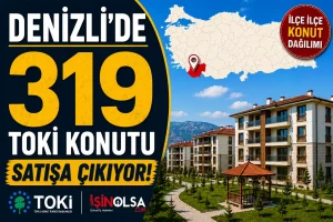 Denizli’de 319 TOKİ Konutu Satışa Çıkıyor! İşte İlçe İlçe Konut Dağılımı