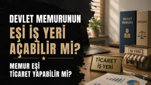 Devlet Memurunun Eşi İş Yeri Açabilir mi? Memur Eşi Ticaret Yapabilir mi?