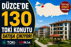 Düzce’de 130 TOKİ Konutu Satışa Çıkıyor! İşte İlçe İlçe Konut Dağılımı