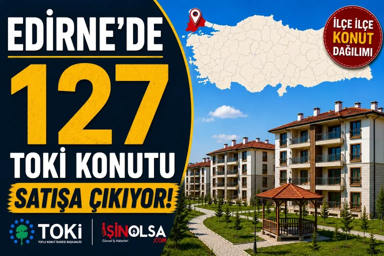 Edirnede 127 TOKI Konutu Satisa Cikiyor Iste Ilce Ilce Konut Dagilimi