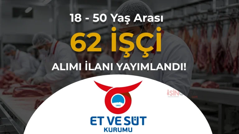 Et ve Süt Kurumu 62 İşçi Alımı 18 - 50 Yaş Arası: İŞKUR İlan No