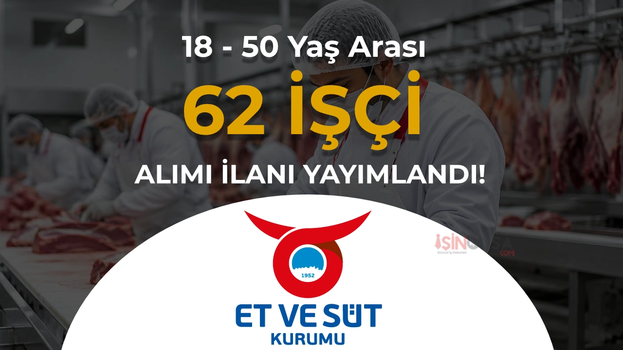 Et ve Süt Kurumu 62 İşçi Alımı 18 - 50 Yaş Arası: İŞKUR İlan No