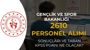GSB 2610 Personel Alımı Sonuçları Ne Zaman Açıklanacak? Taban KPSS Puanı Kaç Olur?