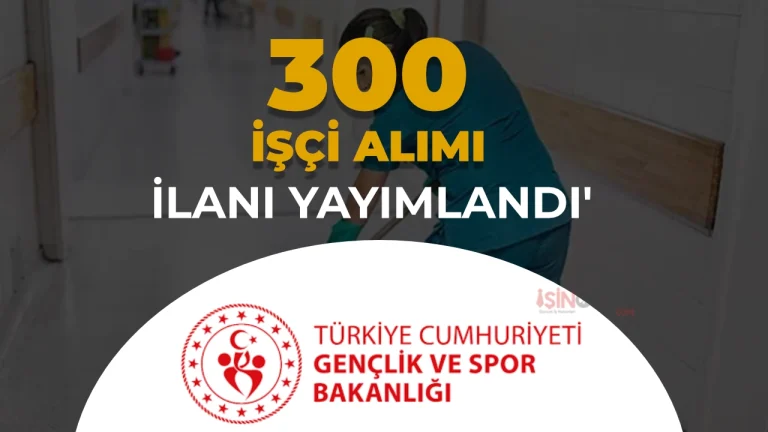 GSB 300 İşçi Alımı İlanı Yayımlandı!