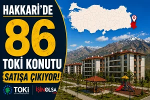 Hakkari’de 86 TOKİ Konutu Satışa Çıkıyor! Yüksekova’daki Proje Başvuruya Açılıyor
