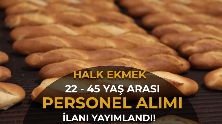 Halk Ekmek Personel Alımı İçin İlan Yayımladı! 22-45 Yaş Arası