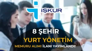 İŞKUR 8 Şehir Yurt Yönetim Memuru Alımı İlanları Yayımladı