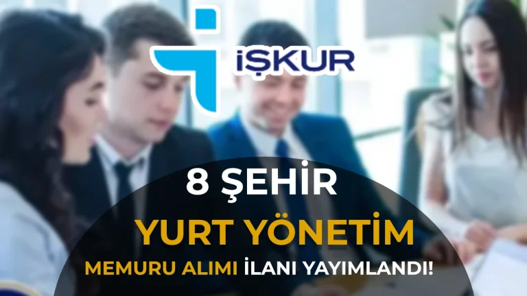 İŞKUR 8 Şehir Yurt Yönetim Memuru Alımı İlanları Yayımladı