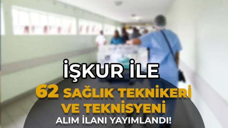 İŞKUR ile 62 Sağlık Teknikeri ve Teknisyeni Alımı Yapılacak