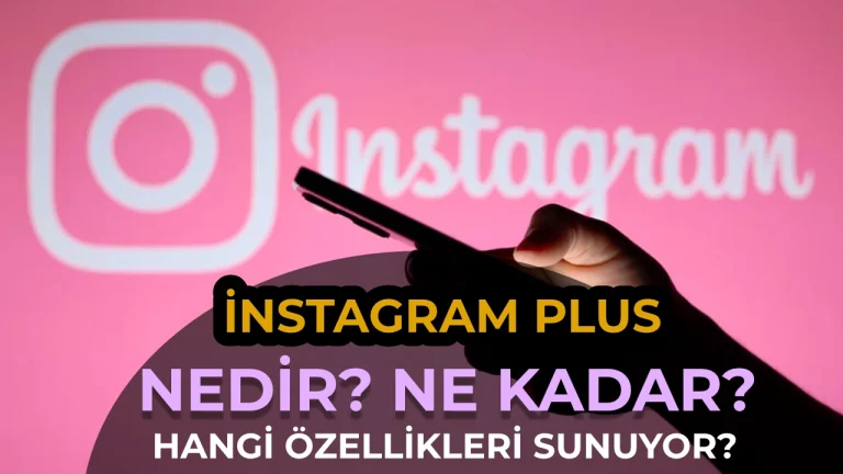 Instagram Plus Nedir, Hangi Özellikleri Sunuyor? Ne Kadar?