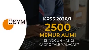 KPSS 2026/1 Tercihleri ile 2500 Memur Alımında En Yoğun Talep Hangi Kadrolara Olacak?