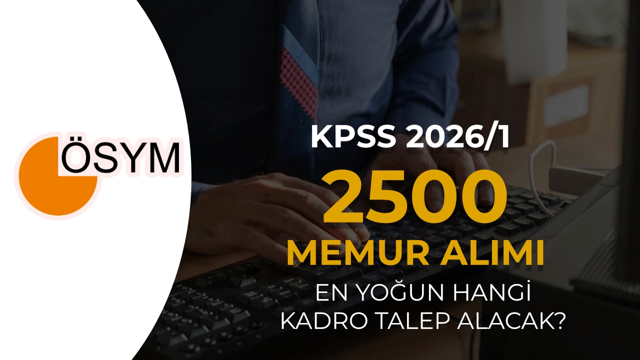 KPSS 2026/1 Tercihleri ile 2500 Memur Alımında En Yoğun Talep Hangi Kadrolara Olacak?