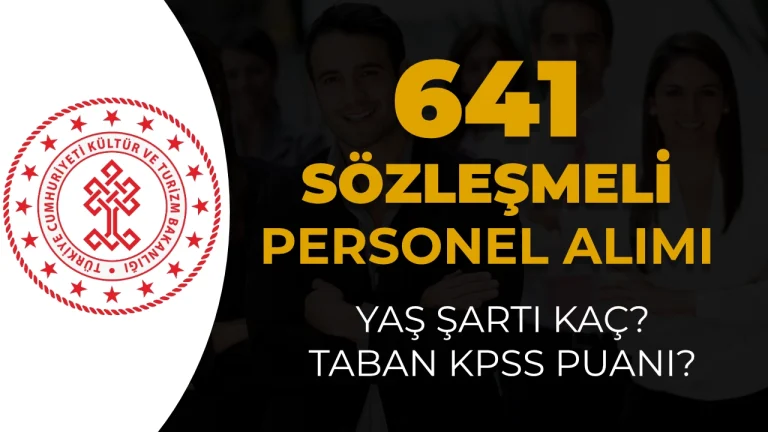KTB 641 Sözleşmeli Alımında Yaş Şartı Kaç? Taban Puanlar Ne Kadar Olur?