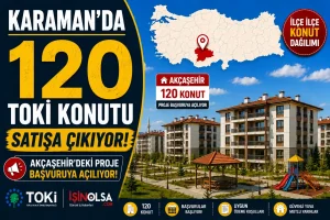 Karaman’da 120 TOKİ Konutu Satışa Çıkıyor! Akçaşehir’deki Proje Başvuruya Açılıyor