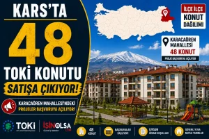 Kars’ta 48 TOKİ Konutu Satışa Çıkıyor! Karacaören Mahallesi’ndeki Projeler Başvuruya Açılıyor