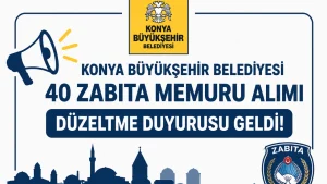 Konya Büyükşehir Belediyesi 40 Zabıta Memuru Alımı Düzeltme Duyurusu Geldi!