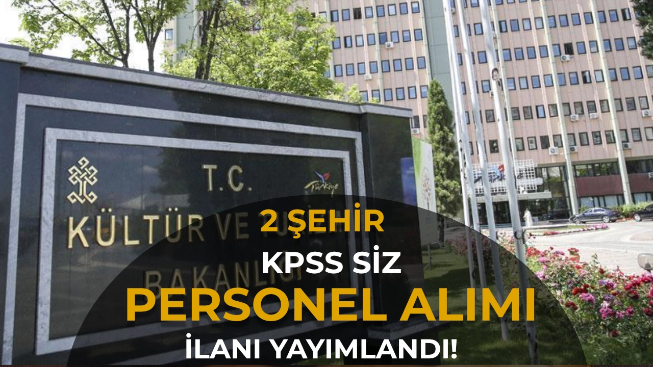 Kültür Bakanlığı İşletmesi 2 Şehirde Personel Alıyor: Erzincan ve Ankara'da KPSS Şartsız İşçi İlanı