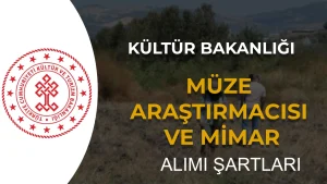 Kültür Bakanlığı Müze Araştırmacısı ve Mimar Alımı: Şartlar ve Şehre Göre Kontenjanlar