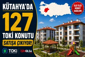 Kütahya’da 127 TOKİ Konutu Satışa Çıkıyor! İşte İlçe İlçe Konut Dağılımı
