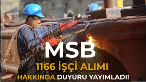 MSB 1166 İşçi Alımı Hakkında Duyuru Yayımladı!
