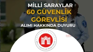 Milli Saraylar 60 Güvenlik Görevlisi Alımı Hakkında Duyuru