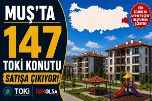 Muş’ta 147 TOKİ Konutu Satışa Çıkıyor! Tüm Konutlar Merkez İlçede Başvuruya Açılıyor