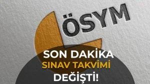 ÖSYM Duyurdu: 3 Sınav Tarihi Değişti