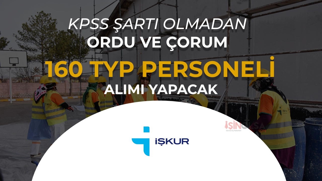 Ordu ve Çorum 160 TYP Personel Alımı İlanı Yayımlandı!