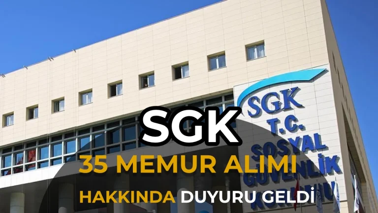 SGK 35 Memur Alimi Hakkinda Duyuru Geldi