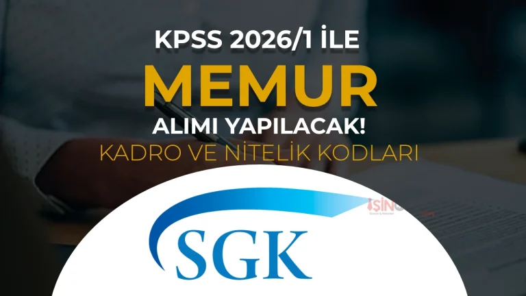 SGK KPSS 2026/1 ile Memur Alımı Yapacak:  Kadrolar, Nitelik Kodları ve Taban Puan