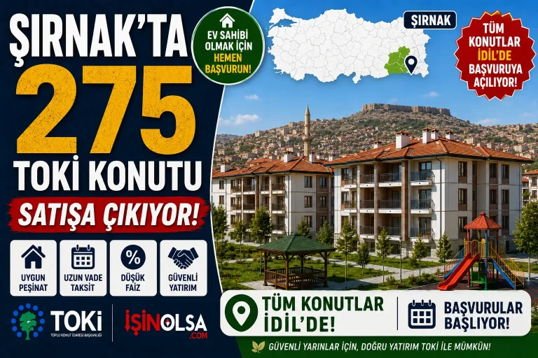 Şırnak’ta 275 TOKİ Konutu Satışa Çıkıyor! Tüm Konutlar İdil’de Başvuruya Açılıyor