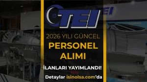 TEİ-TUSAŞ Personel Alımı 2026: Güncel İlanlar, Başvuru Şartları ve Kadro Listesi