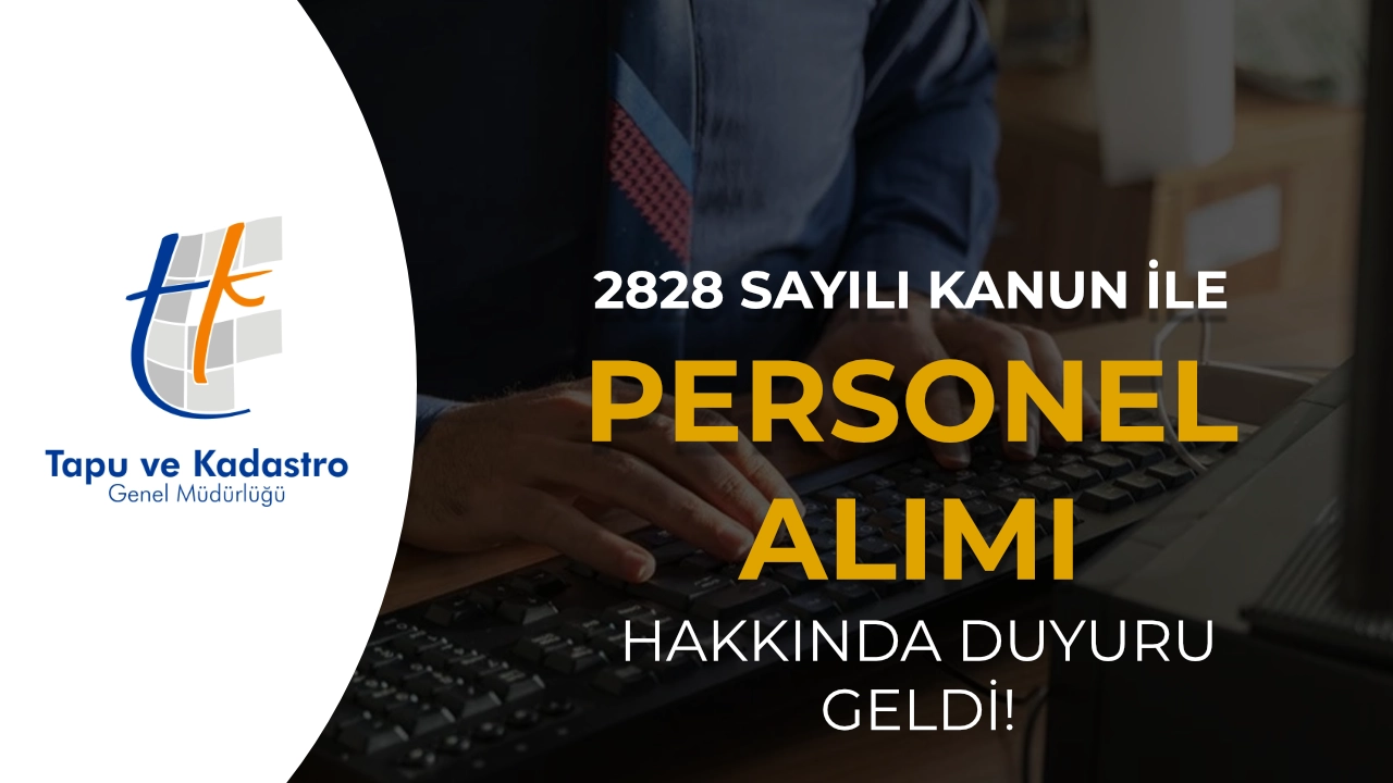 TKGM 2828 Sayılı Kanun İle Personel Alımı Hakkında Duyuru Geldi!