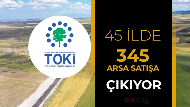 TOKİ 45 İlde 343 Arsayı Satışa Çıkarıyor: Müzayede Tarihi ve Ödeme Planı