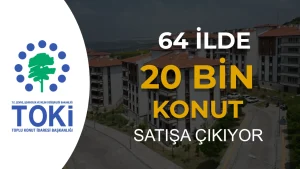 TOKİ Açık Satış Kampanyası 2026: 64 İlde 20 Bin Kurasız Konut Satışa Çıkıyor