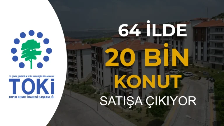 TOKİ Açık Satış Kampanyası 2026: 64 İlde 20 Bin Kurasız Konut Satışa Çıkıyor