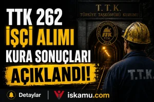 TTK 262 İşçi Alımı Kura Sonuçları Açıklandı!
