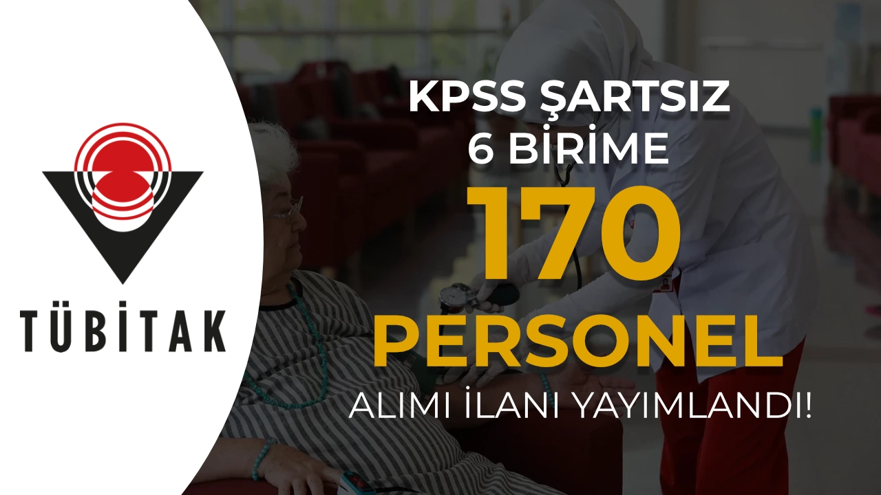 TÜBİTAK 6 Birime 170 Personel Alımı Yapıyor: KPSS Şartı Yok