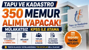 Tapu ve Kadastro Mülakatsız 350 Memur Alımı Yapacak: Başvuru Takvimi Netleşti