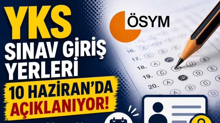 YKS Sınav Giriş Yerleri 10 Haziran'da Açıklanıyor: TYT, AYT ve YDT Tarihleri