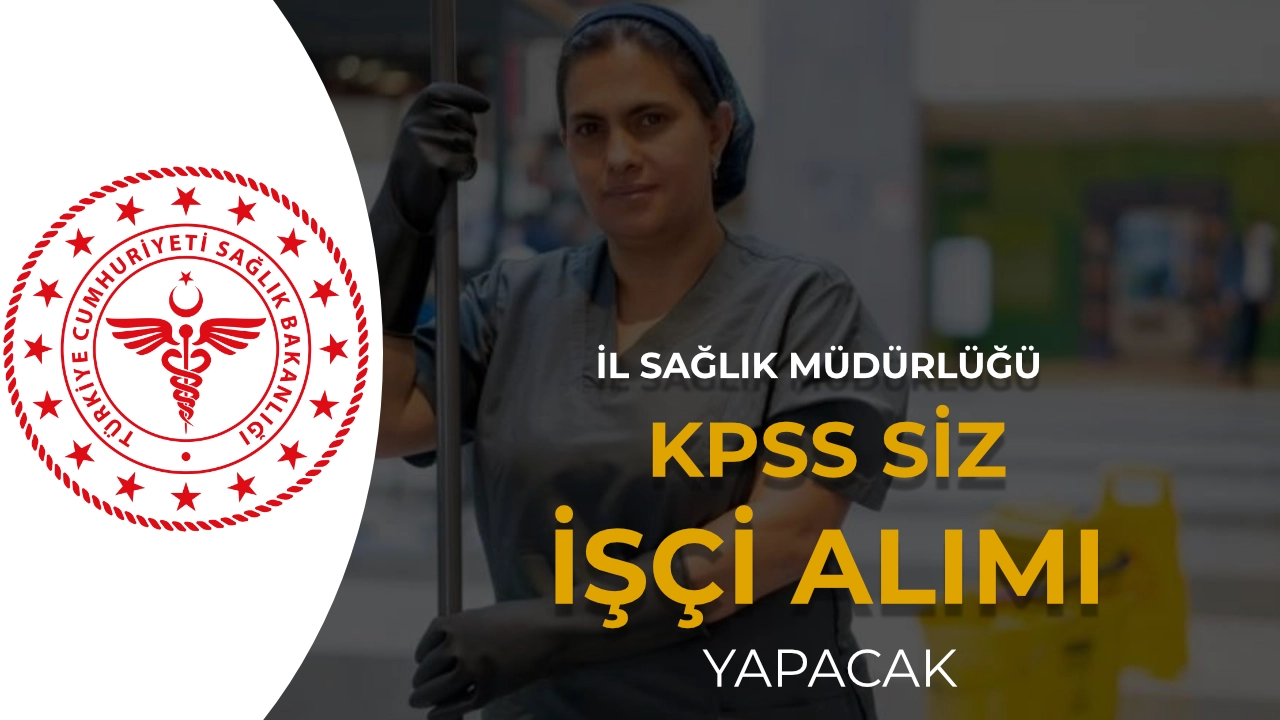 Yeni İlan: İl Sağlık Müdürlüğü KPSS siz İşçi Alımı Yapacak