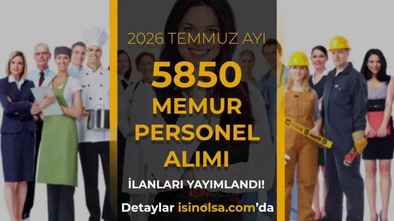 2026 Temmuz Ayı Kamuya 5850 Memur ve Personel Alımı: Güncel Liste ve Başvuru