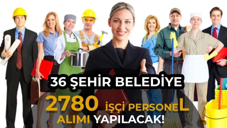36 Şehirde Belediye 2780 İşçi Personel Alımı Yapacak
