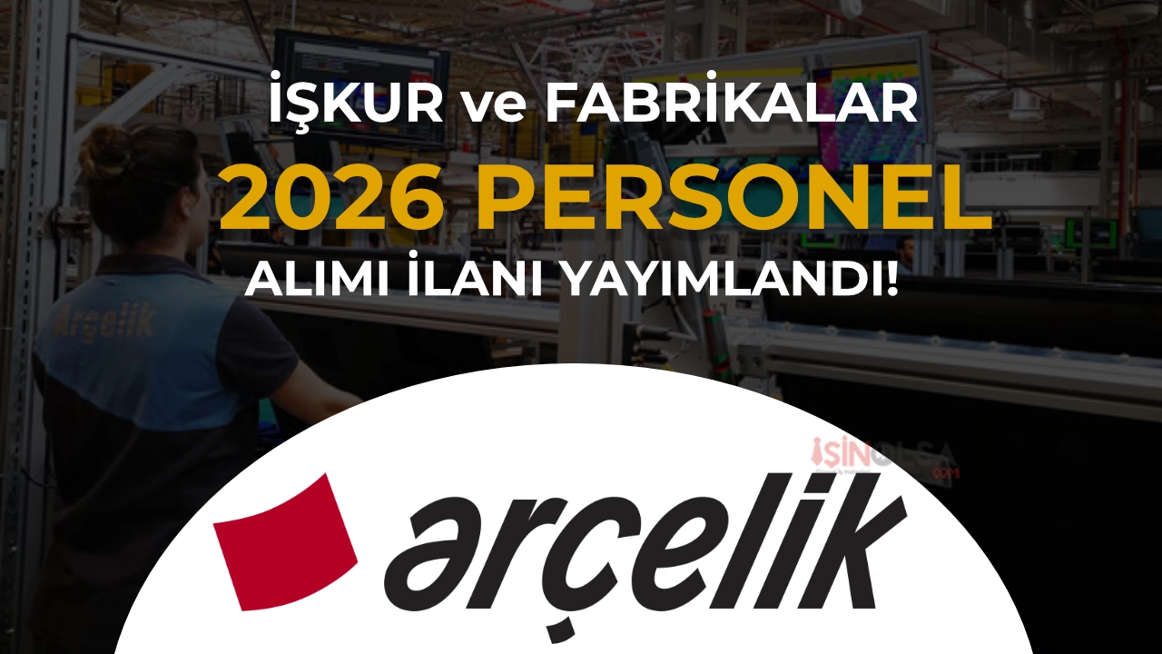 Arçelik Personel Alımı 2026: İŞKUR, Fabrika İş Başvuru Formu