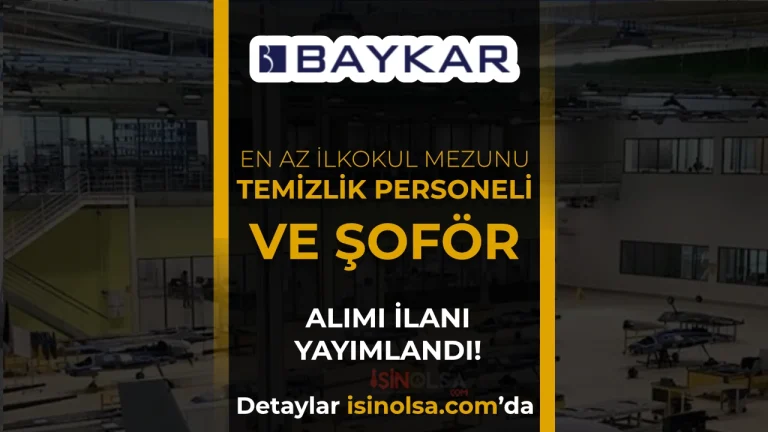 BAYKAR Temizlik Personeli ve Şoför Alımı: Başvuru Şartları Açıklandı