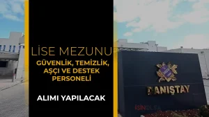 Danıştay Güvenlik, Temizlik, Aşçı ve Destek Personeli Alımı Yapacak