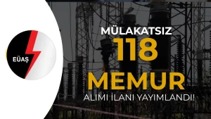 EÜAŞ KPSS 2026/1 ile 118 Memur Alımı: Başvuru Şartları, Nitelik Kodları ve İl Kontenjanları