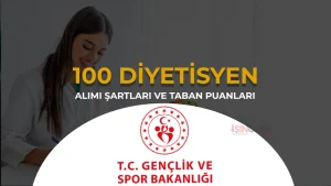 GSB 100 Diyetisyen Alımı Şartları, 53 İl Kontenjan ve Taban KPSS Atama Puanı