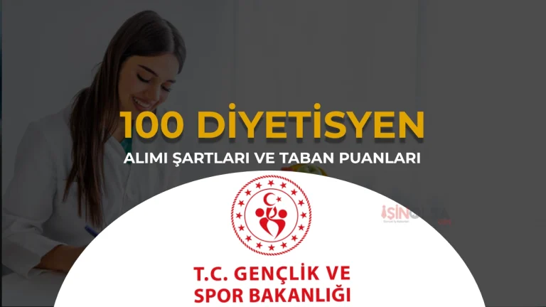 GSB 100 Diyetisyen Alımı Şartları, 53 İl Kontenjan ve Taban KPSS Atama Puanı