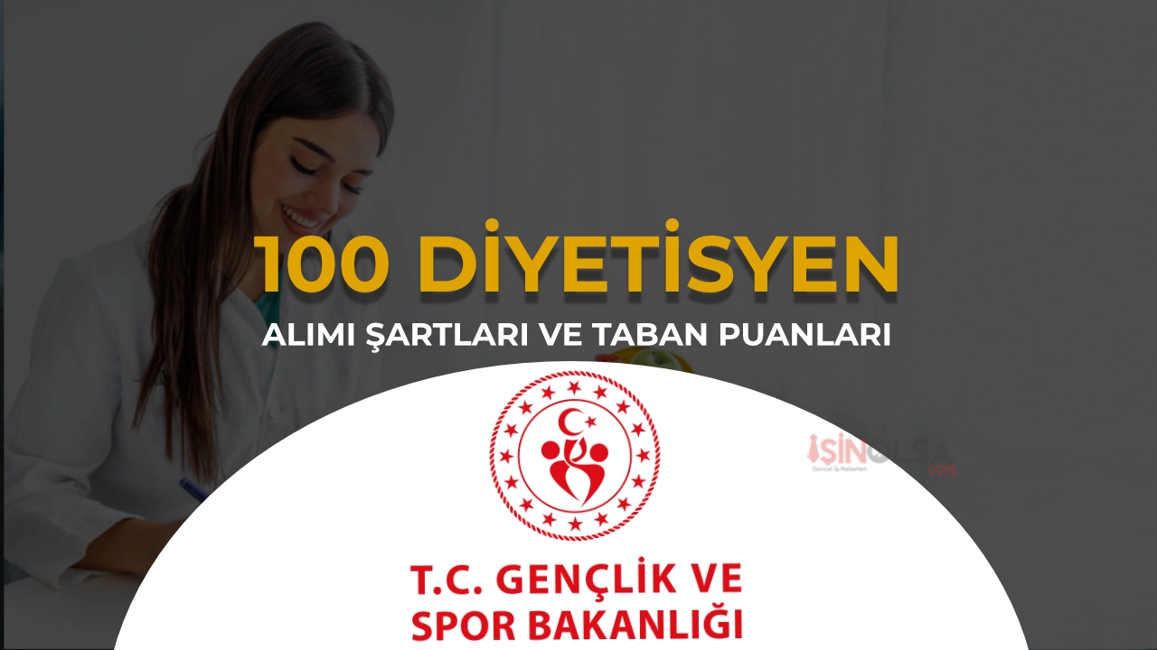 GSB 100 Diyetisyen Alımı Şartları, 53 İl Kontenjan ve Taban KPSS Atama Puanı